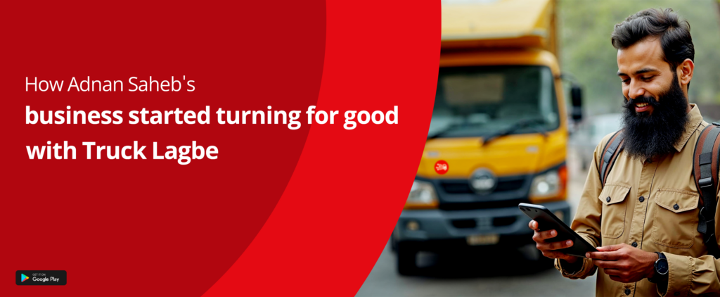 How Adnan's Business Thrived with Truck Lagbe - Truck Lagbe